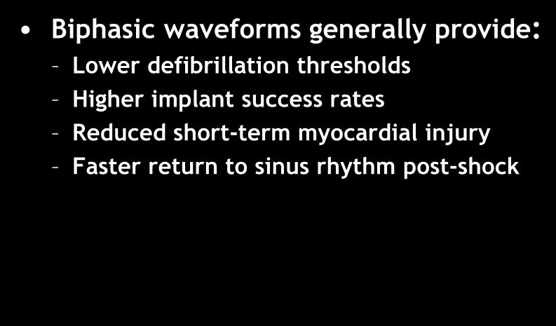 ICD Therapies Shock delivery waveform Biphasic waveforms generally provide: Lower defibrillation
