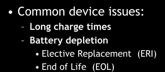 Common device issues: Long charge times Battery