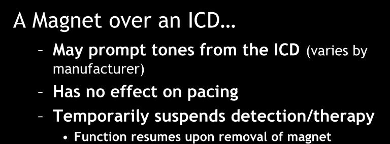 Magnet Interactions A Magnet over an ICD May prompt tones from the ICD (varies by manufacturer)