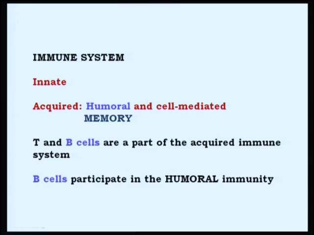 (Refer Slide Time: 02:05) On the other hand, the acquired immune system which comprises mainly of T and B cells, and of course, several accessory cells, which
