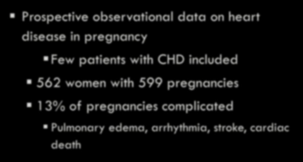 Pregnancy Outcome in CV Disease Prospective observational data on heart disease in pregnancy Few patients with CHD included 562 women
