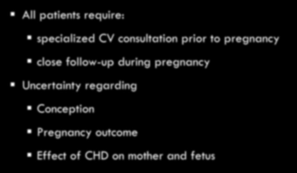 Complex CHD All patients require: specialized CV consultation prior to pregnancy close follow-up