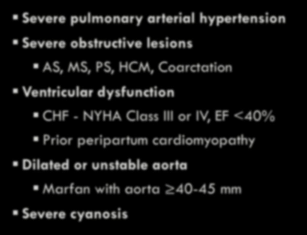 Pregnancy Not Advised Severe pulmonary arterial hypertension Severe obstructive lesions AS, MS, PS, HCM, Coarctation Ventricular