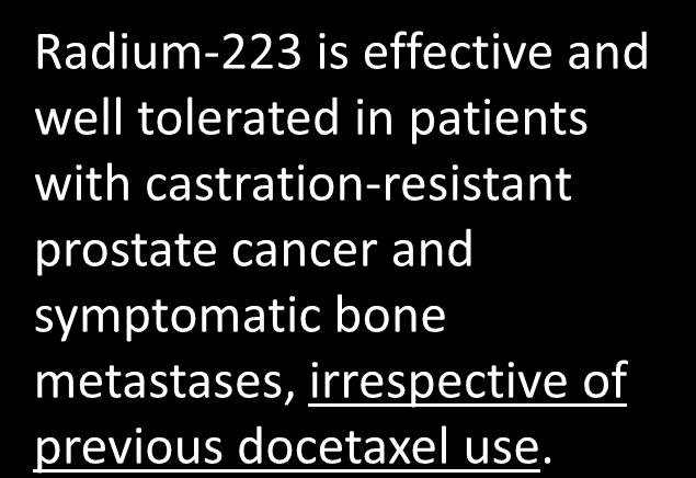 phase 3 ALSYMPCA trial Radium-223 is effective and well tolerated in patients with castration-resistant prostate cancer