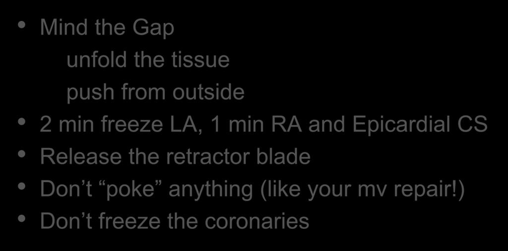 Tips/Pitfalls of Cryo Mind the Gap unfold the tissue push from outside 2 min freeze LA, 1 min RA and