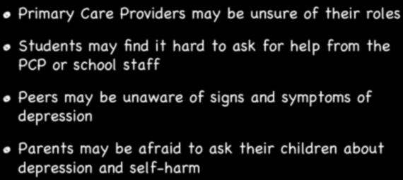 When Normal Stress Becomes Unmanageable " Primary Care Providers may be unsure of their roles " Students may find it hard to ask for help from the PCP or school staff " Peers may be unaware of signs