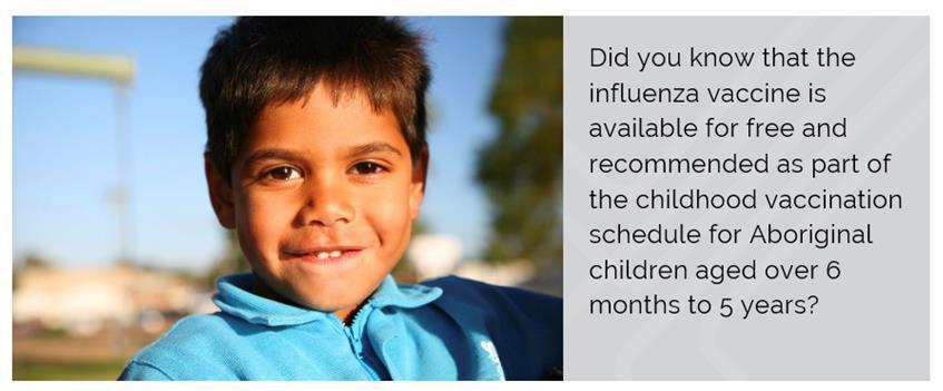 Influenza Vaccination recommended for Aboriginal and Torres Strait Islander people > 50 yrs since 1994 Funded > 50 yrs and those >15 with risk factors since 1999 Currently recommended and funded