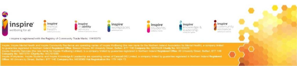 Inspire, Inspire Mental Health and Inspire Community Resilience are operating names of Inspire Wellbeing a company limited by guarantee registered in Northern Ireland Registered Office: Lombard