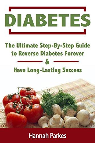 Free Kindle Books Diabetes: The Ultimate Step-By-Step Guide To Reverse Diabetes Forever And Have