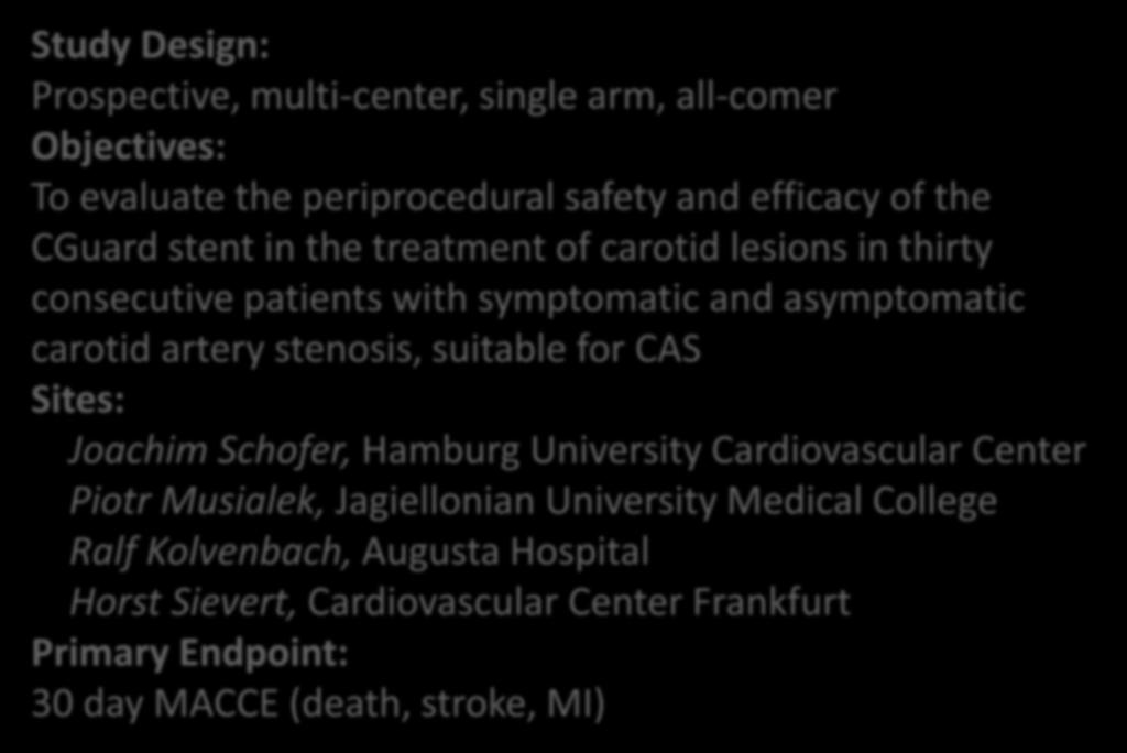 CARENET Study Design Study Design: Prospective, multi-center, single arm, all-comer Objectives: To evaluate the periprocedural safety and efficacy of the CGuard stent in the treatment of carotid