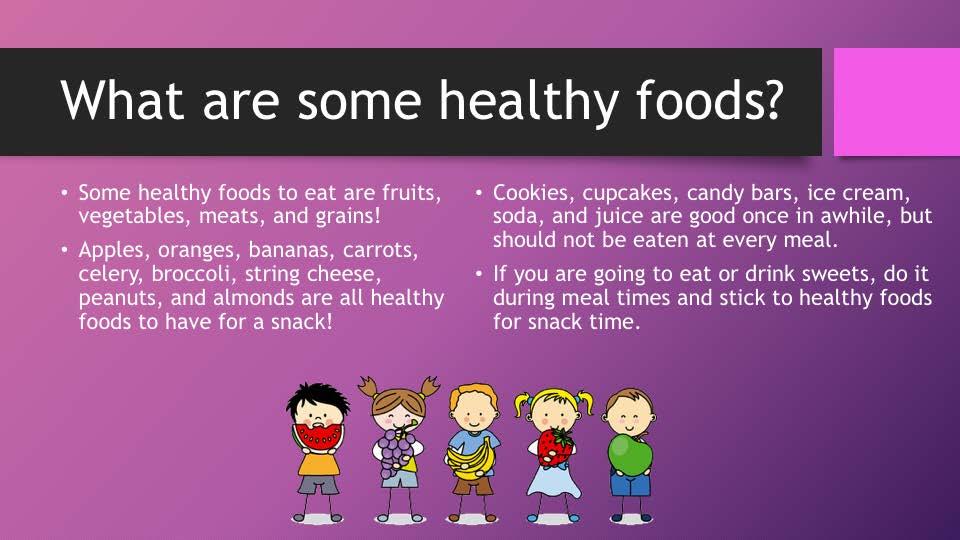 What are some healthy foods? Name some fruits. (Take all answers) How about vegetables? (Take answers) How about meats? (Take answers but suggest cheese, peanuts, too) How about cookies, cakes, candy?