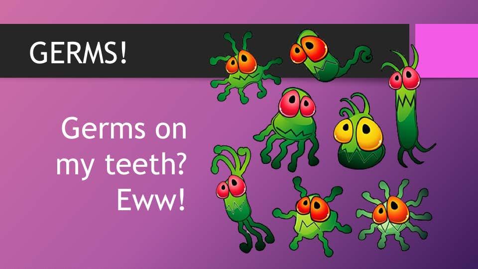 (Read) Germs on my teeth? Eww!