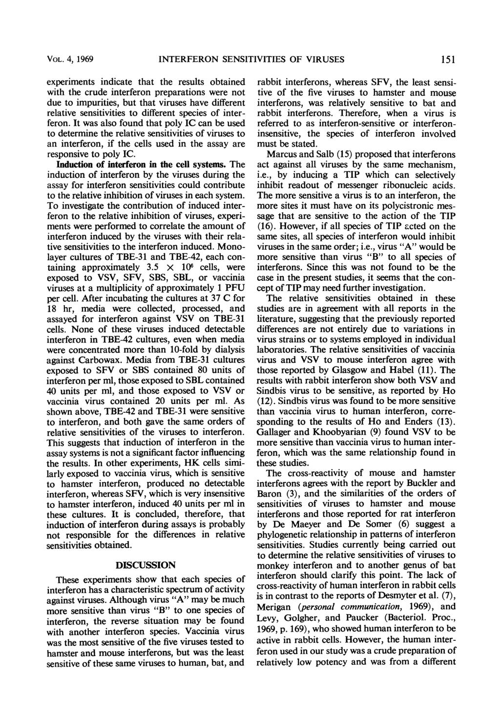 VOL. 4, 1969 INTERFERON SENSITIVITIES OF VIRUSES 151 experiments indicate that the results obtained with the crude interferon preparations were not due to impurities, but that viruses have different