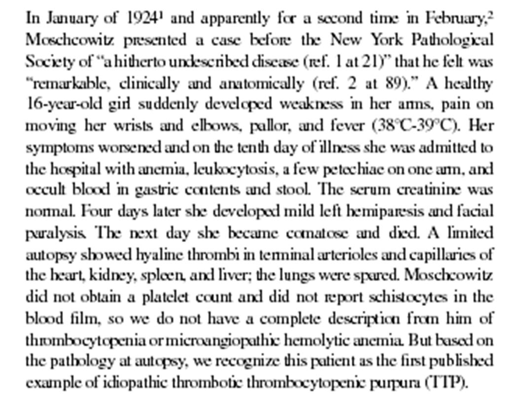 History (I) Moschcowitz (1924) First description of a 16 year-old girl who died within 2 weeks after the abrupt onset and progression of petechial bleeding, pallor,