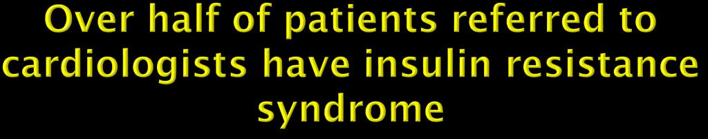 Patients with insulin resistance syndrome (%) 60 40 20 Cardiac rehabilitation Acute MI 58 59 50 0 N = 1912 Savage, 2005 N = 235 Milani, 2003 N = 85 Curran,