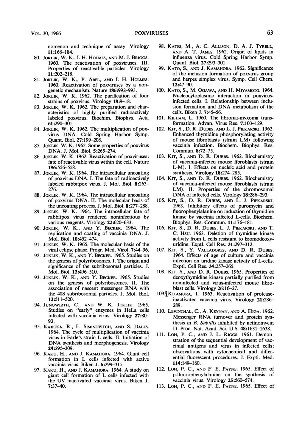 VOL. 30, 1966 POXVIRUSES 63 nomenon and technique of assay. Virology 11:168-184. 80. JOKLIK, W. K., I. H. HOLMES, AND M. J. BRIGGS. 1960. The reactivation of poxviruses. III.