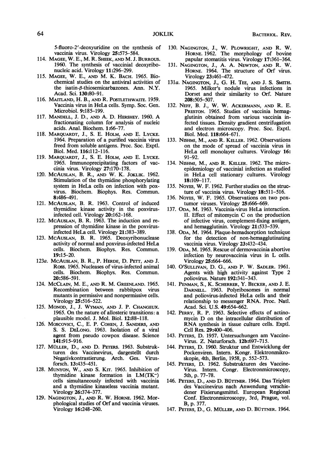 64 JOKLIK 5-fluoro-2'-deoxyuridine on the synthesis of vaccinia virus. Virology 25:575-584. 114. MAGEE, W. E., M. R. SHEEK, AND M. J. BURROUS. 1960. The synthesis of vaccinial deoxyribonucleic acid.