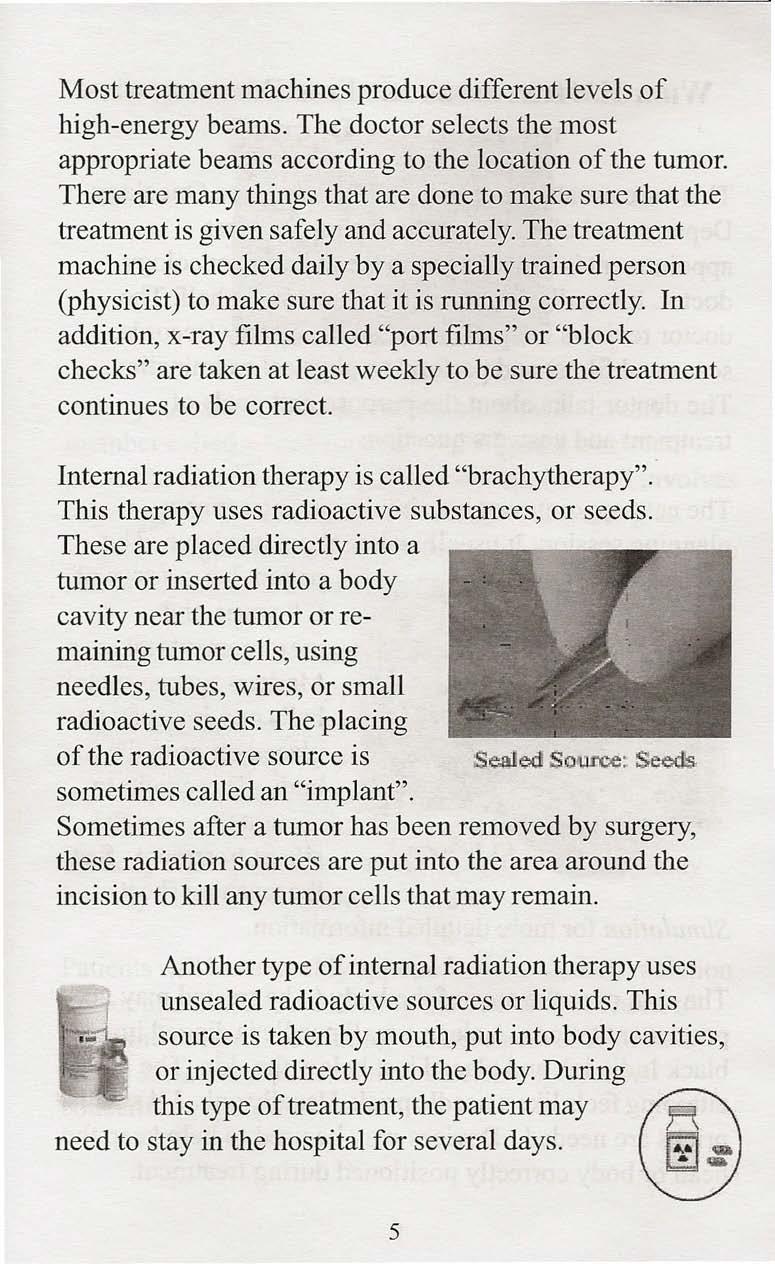 Most treatment machines produce different levels of high-energy beams. The doctor selects the most appropriate beams according to the location of the tumor.