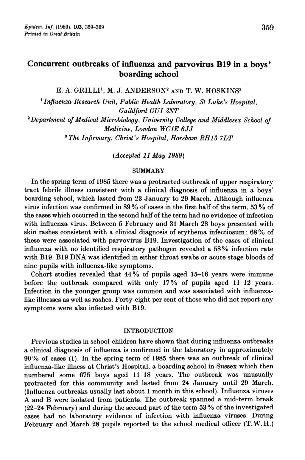 Epidem. Inf. (1989), 103, 359-369 359 Printed in Great Britain Concurrent outbreaks of influenza and parvovirus B19 in a boys' boarding school E. A. GRILLI1, M. J. ANDERSON2 AND T. W.