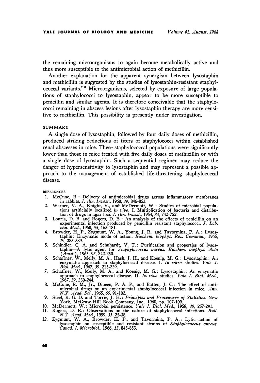 YALE JOURNAL OF BIOLOGY AND MEDICINE Volume 41, August, 1968 the remaining microorganisms to again become metabolically active and thus more susceptible to the antimicrobial action of methicillin.
