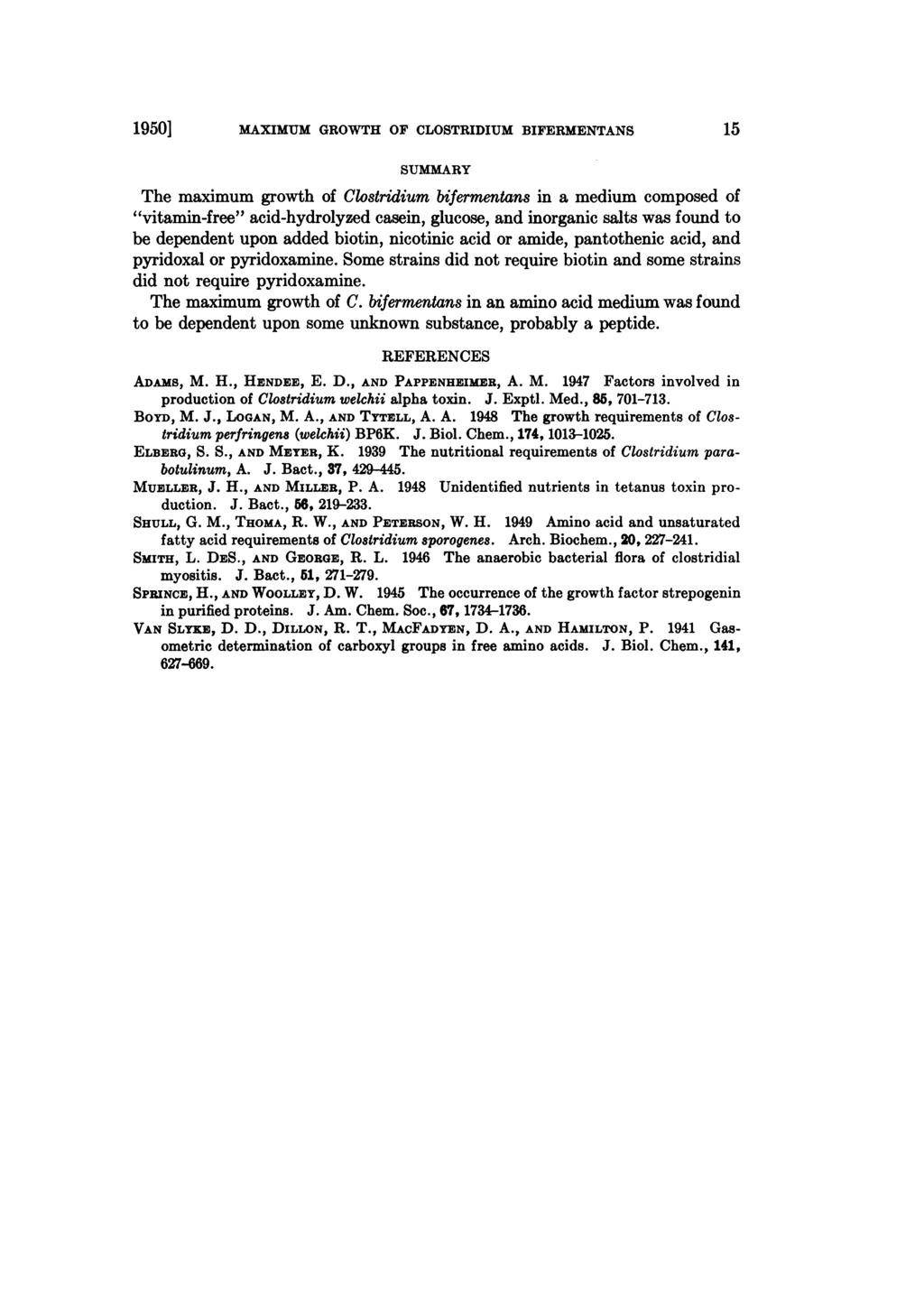 1950] MAXIMUM GROWTH OF CLOSTRIDIUM BIFERMENTANS 15 SUMMARY The maximum growth of Clostridium bifermentans in a medium composed of "vitamin-free" acid-hydrolyzed casein, glucose, and inorganic salts
