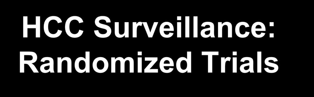 HCC Surveillance: Randomized Trials