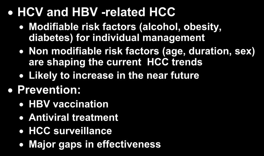 Viral Hepatitis and HCC HCV and HBV -related HCC Modifiable risk factors (alcohol, obesity, diabetes) for individual management Non modifiable risk factors (age,