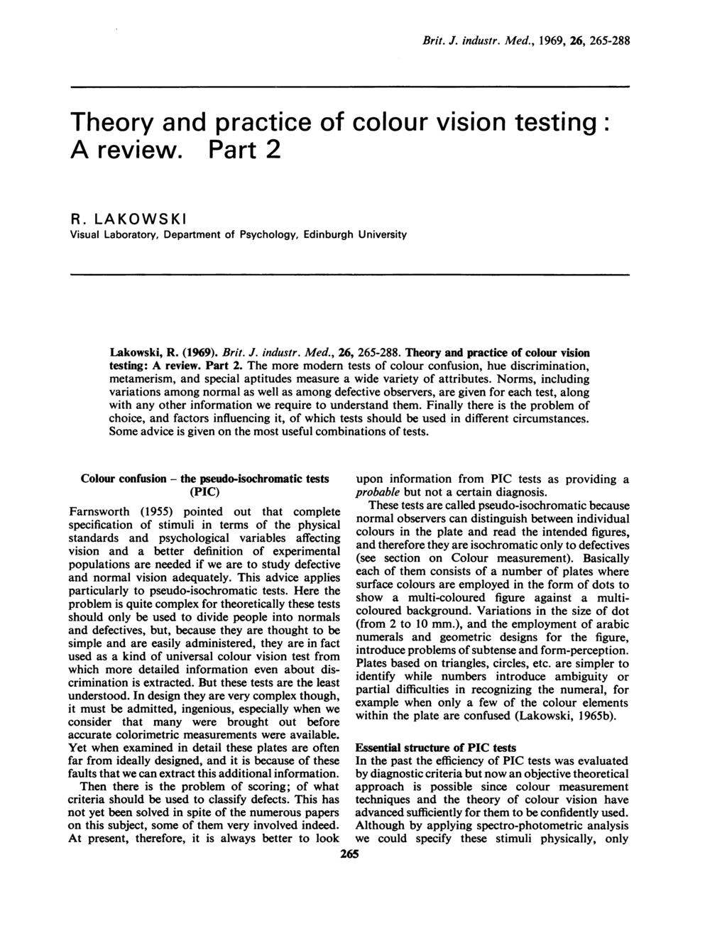 Brit. J. industr. Med., 1969, 26, 265-288 Theory and practice of colour vision testing: A review. Part 2 R. LAKOWSKI Visual Laboratory, Department of Psychology, Edinburgh University Lakowski, R.
