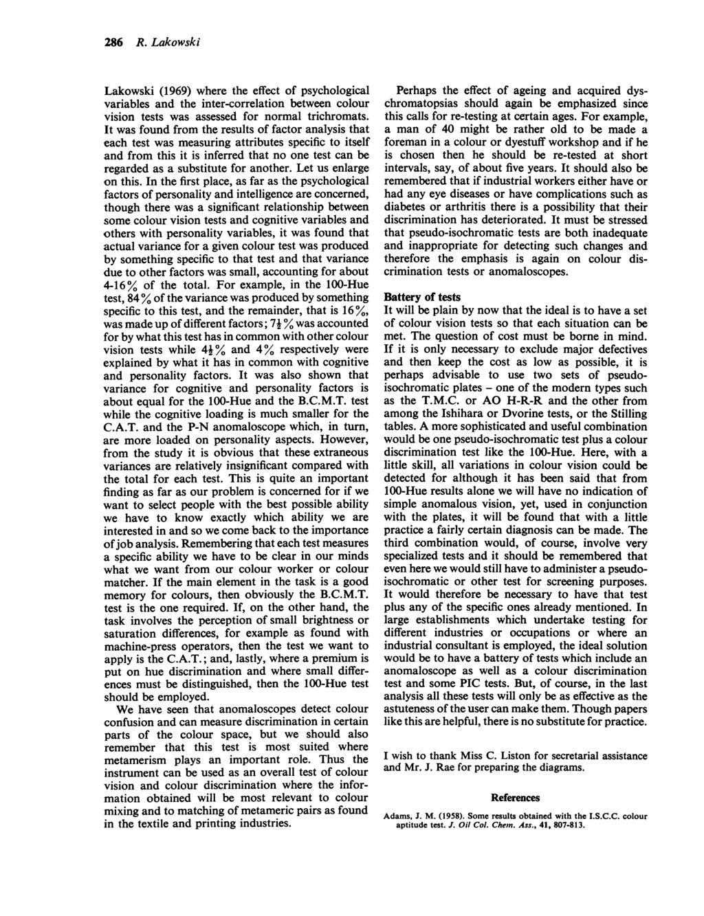 286 R. Lakowski Lakowski (1969) where the effect of psychological variables and the inter-correlation between colour vision tests was assessed for normal trichromats.