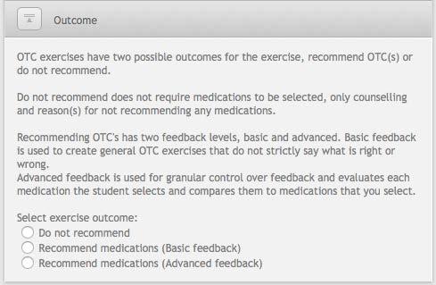 Exercise outcome The exercise outcome determines how the exercise should end and the feedback options for the exercise. OTC exercises have two outcomes: Do not recommend and Recommend medications.
