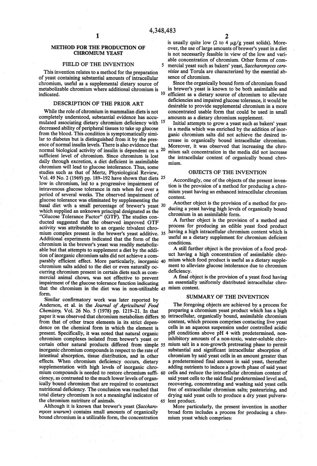 1 METHOD FOR THE PRODUCTION OF CHROMUM YEAST FIELD OF THE INVENTION This invention relates to a method for the preparation of yeast containing substantial amounts of intracellular chromium, useful as
