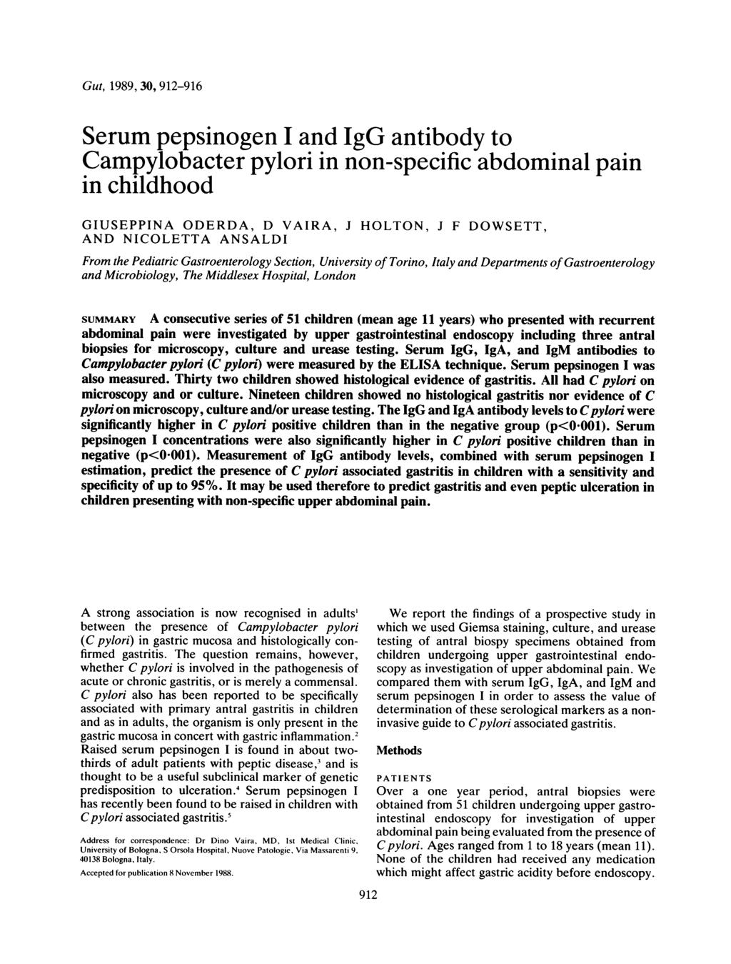Gut, 1989, 3, 912-916 Serum pepsinogen I and IgG antibody to Campylobacter pylori in non-specific abdominal pain in childhood GIUSEPPINA ODERDA, D VAIRA, J HOLTON, J F DOWSETT, AND NICOLETTA ANSALDI