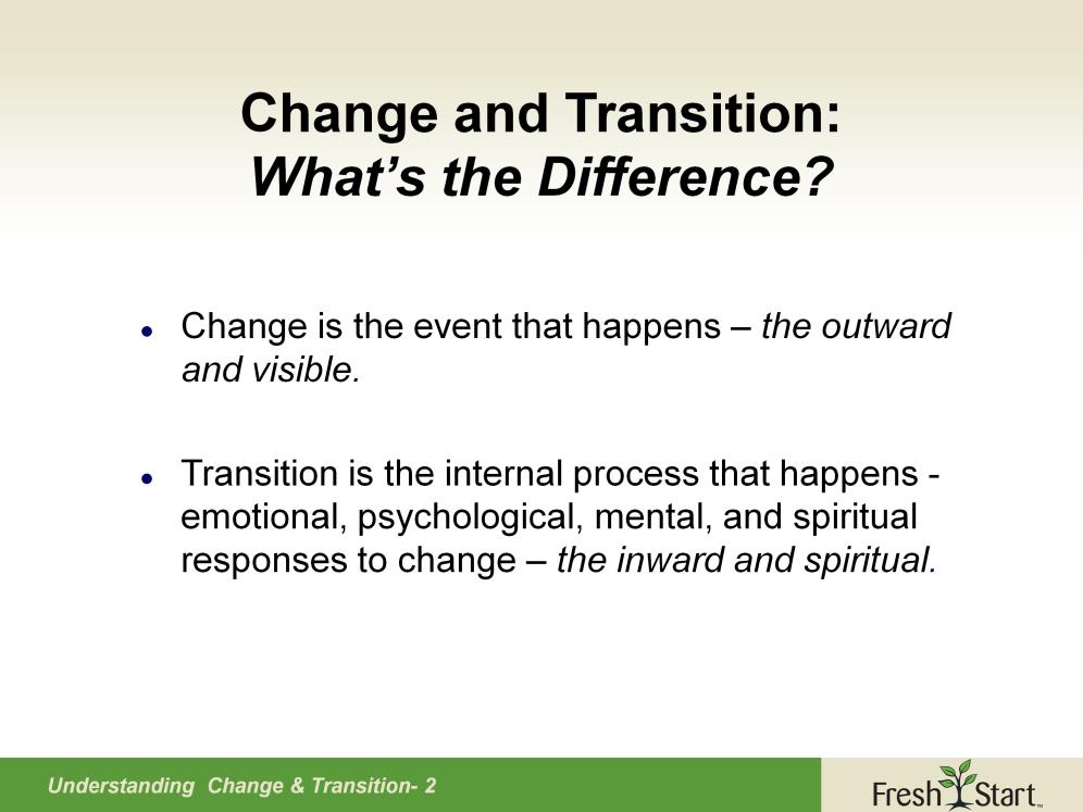 It is important to understand that change, while understood as a normal and ongoing reality of life, still brings with it some anxiety.