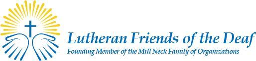 2018 Project Funding Announcement Purpose Statement Lutheran Friends of the Deaf (LFD), a part of the Mill Neck Family of Organizations, is a Lutheran Recognized Service Organization that dreams of a