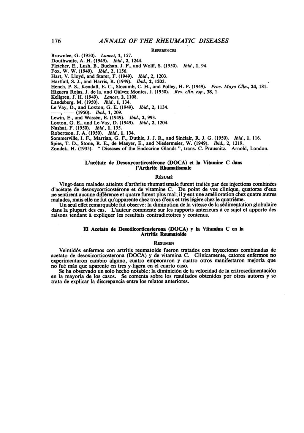 176 ANNALS OF THE RHEUMATIC DISEASES REFERENCES Brownlee, G. (1950). Lancet, 1, 157. Douthwaite, A. H. (1949). Ibid., 2, 1244. Fletcher, E., Lush, B., Buchan, J. F., and Wolff, S. (1950). Ibid., 1, 94.