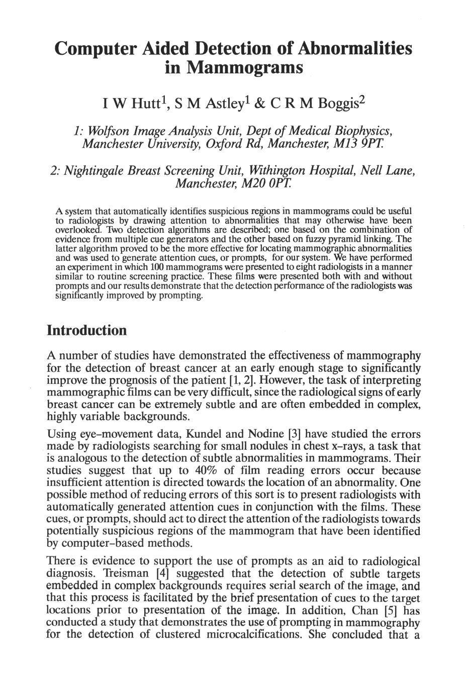 Computer Aided Detection of Abnormalities in Mammograms I W Hutt 1, S M Astley 1 & C R M Boggis 2 1: Wolfson Image Analysis Unit, Dept of Medical Biophysics, Manchester University, Oxford.