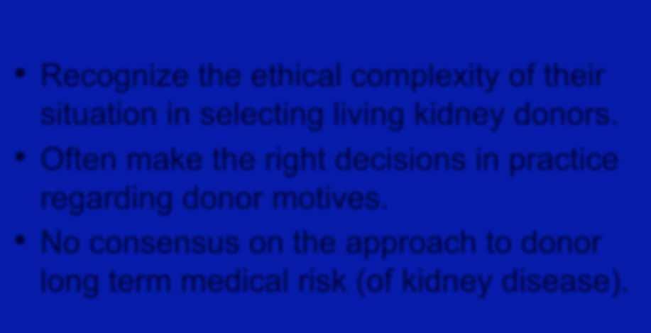 What transplant centers do well Recognize the ethical complexity of their situation in selecting living kidney donors.