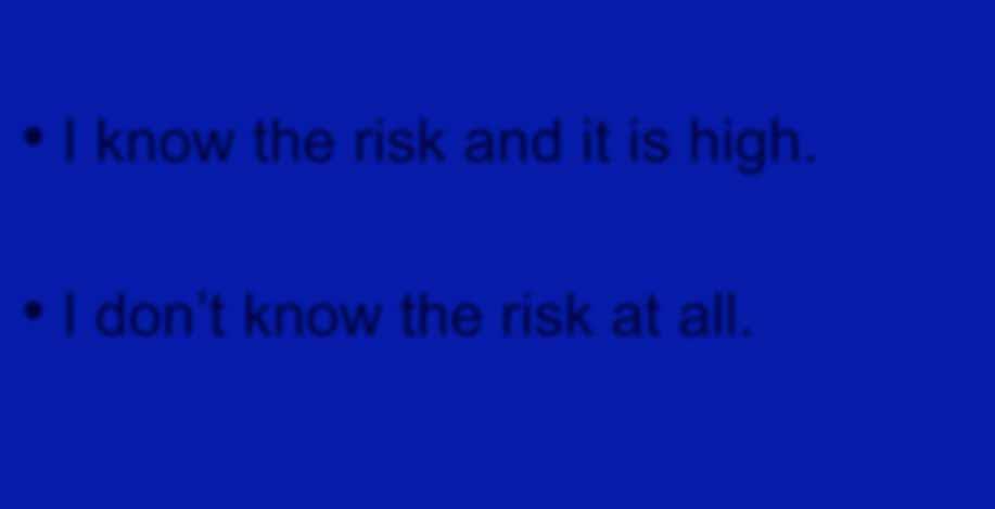 I know the risk and it is