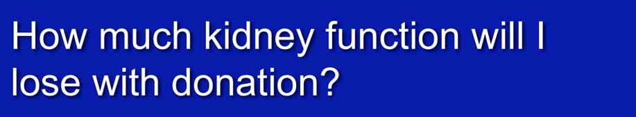 How much kidney function will I lose with donation?