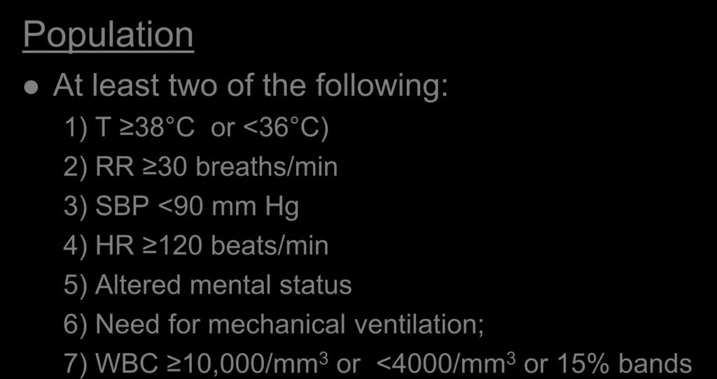 Methods Population At least two of the following: 1) T 38 C or <36 C) 2) RR 30 breaths/min 3) SBP <90 mm Hg 4) HR
