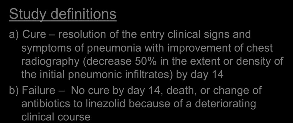 Study definitions Methods a) Cure resolution of the entry clinical signs and symptoms of pneumonia with improvement of chest radiography (decrease 50% in the extent or