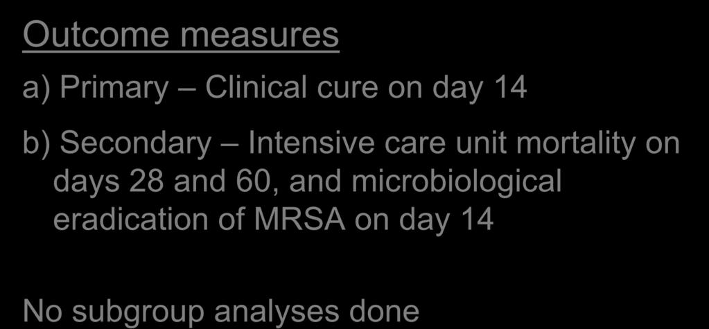 Outcome measures Methods a) Primary Clinical cure on day 14 b) Secondary Intensive care unit