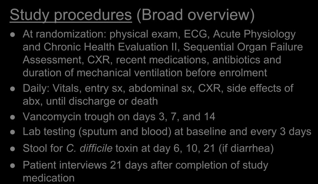 Methods Study procedures (Broad overview) At randomization: physical exam, ECG, Acute Physiology and Chronic Health Evaluation II, Sequential Organ Failure Assessment, CXR, recent medications,