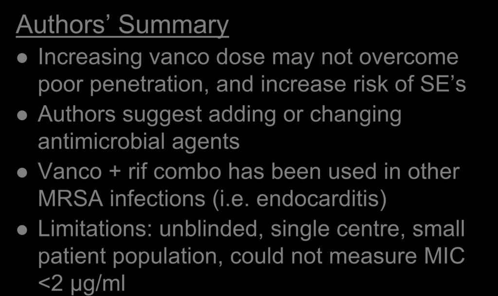 Authors Summary Discussion Increasing vanco dose may not overcome poor penetration, and increase risk of SE s Authors suggest adding or changing antimicrobial agents