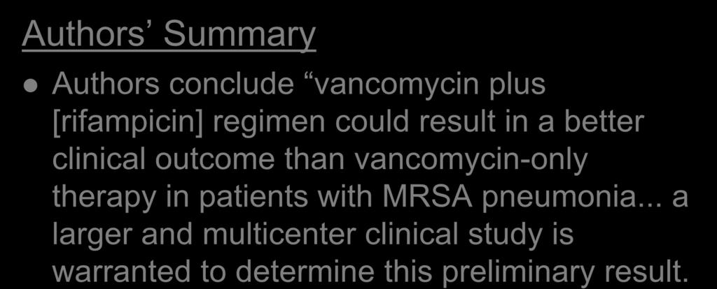 Authors Summary Discussion Authors conclude vancomycin plus [rifampicin] regimen could result in a better clinical outcome than
