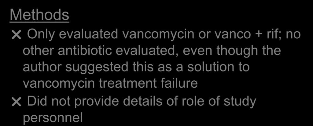 Critique Methods Only evaluated vancomycin or vanco + rif; no other antibiotic evaluated, even though the