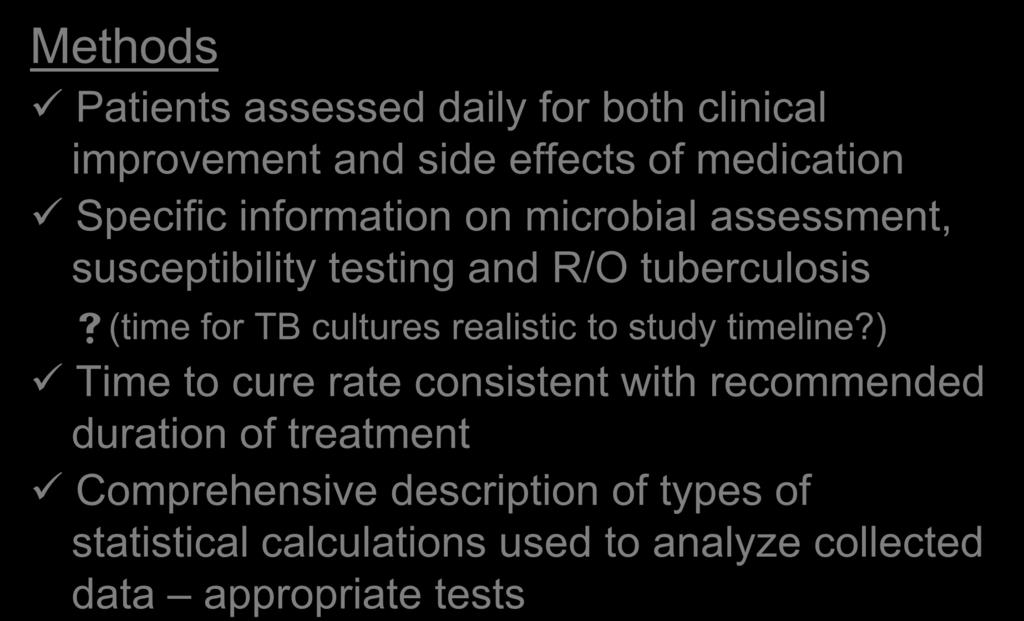 Critique Methods Patients assessed daily for both clinical improvement and side effects of medication Specific information on microbial assessment, susceptibility testing and R/O tuberculosis (time