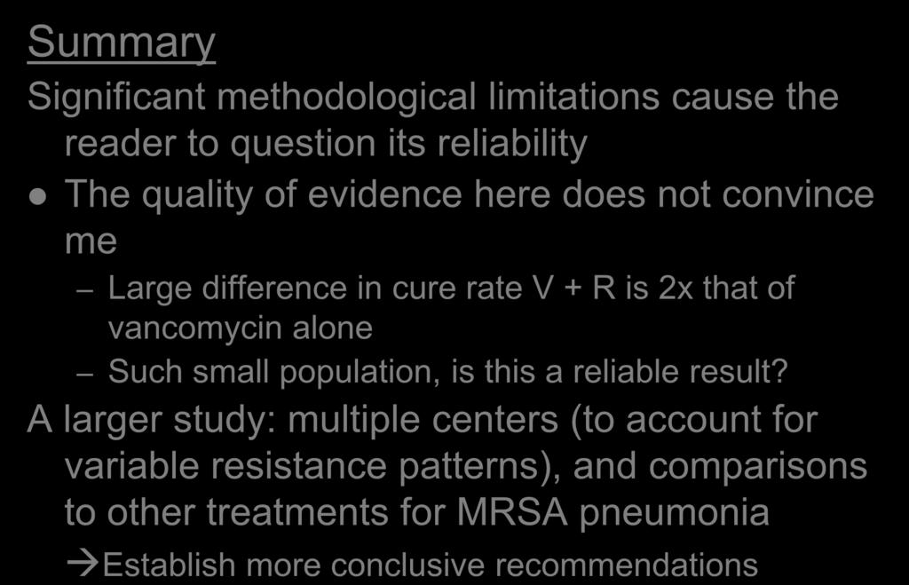 General Interpretation Summary Significant methodological limitations cause the reader to question its reliability The quality of evidence here does not convince me Large difference in cure rate V +