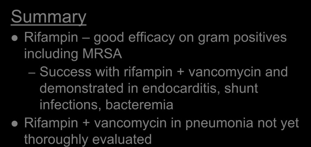 Summary Introduction Rifampin good efficacy on gram positives including MRSA Success with rifampin + vancomycin and