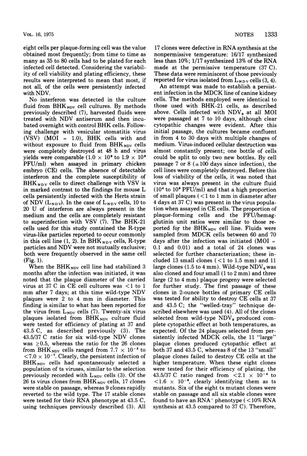 VOL. 16, 1975 eight cells per plaque-forming cell was the value obtained most frequently; from time to time as many as 35 to 80 cells had to be plated for each infected cell detected.